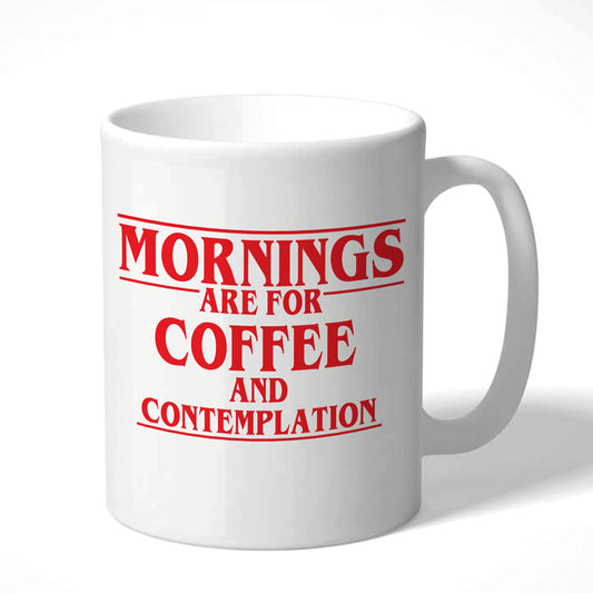 Stranger Things Mornings are for Coffee and Contemplation Mug