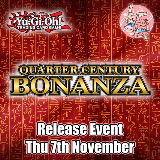 YuGiOh: Quarter Century Bonanza Release Event! - Thu 7th November